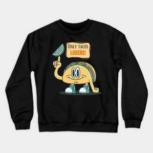 Only Tacos Losers Crewneck Sweatshirt